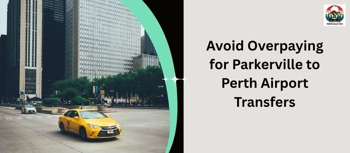 Avoid Overpaying for Parkerville to Perth Airport Transfers