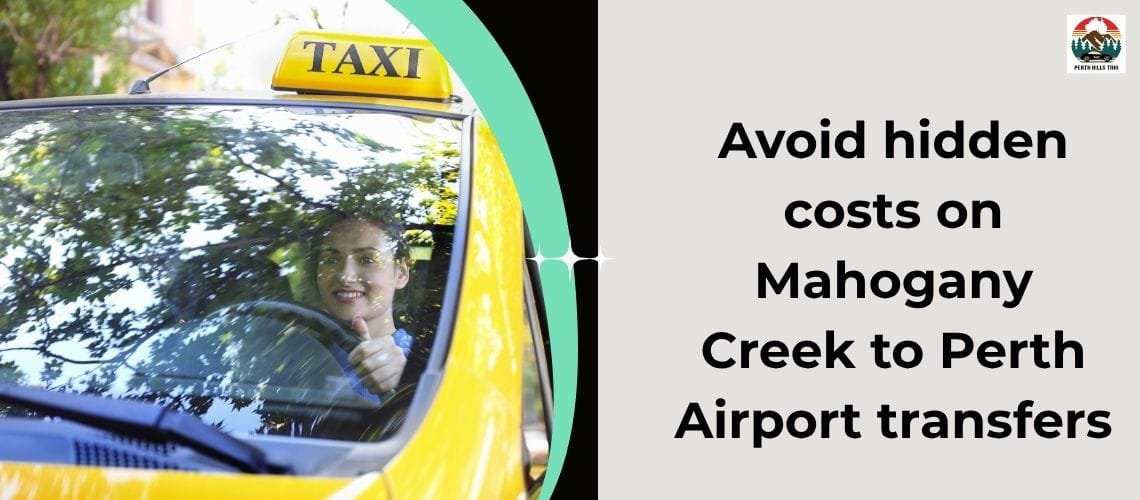 Avoid hidden costs on Mahogany Creek to Perth Airport transfers