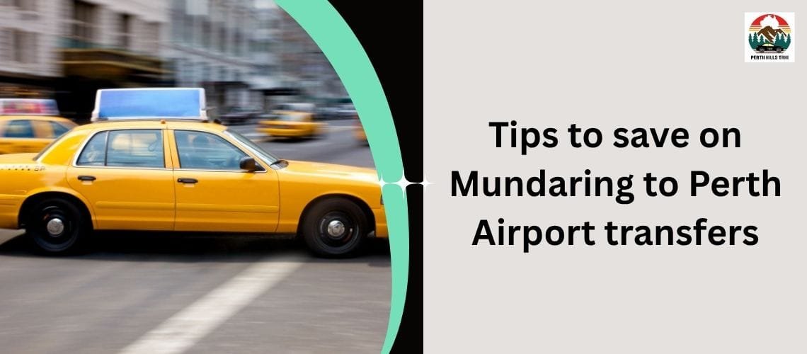 Tips to save on Mundaring to Perth Airport transfers