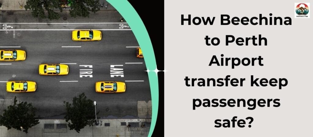 How Beechina to Perth Airport transfer keep passengers safe?