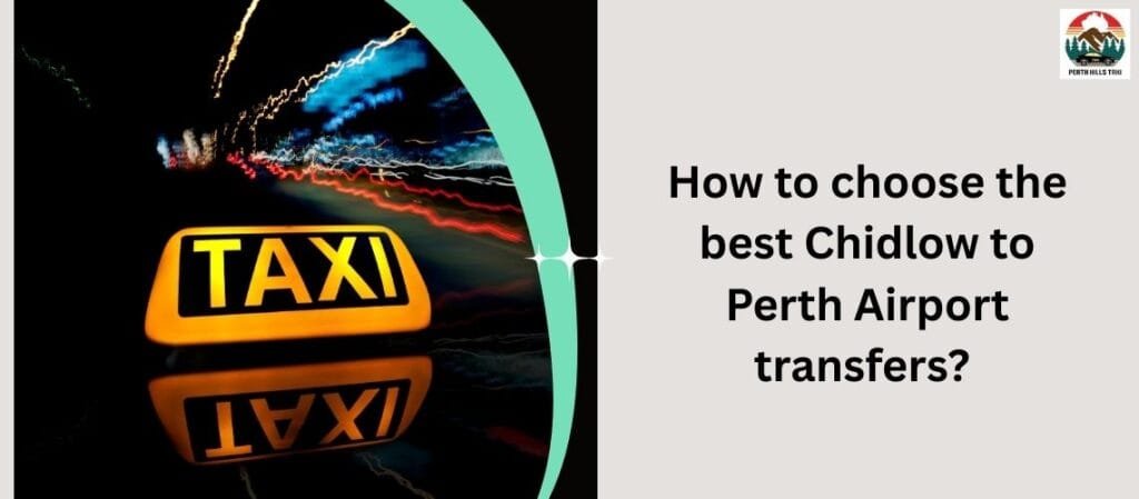 How to choose the best Chidlow to Perth Airport transfers?