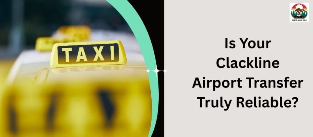 Is Your Clackline Airport Transfer Truly Reliable?