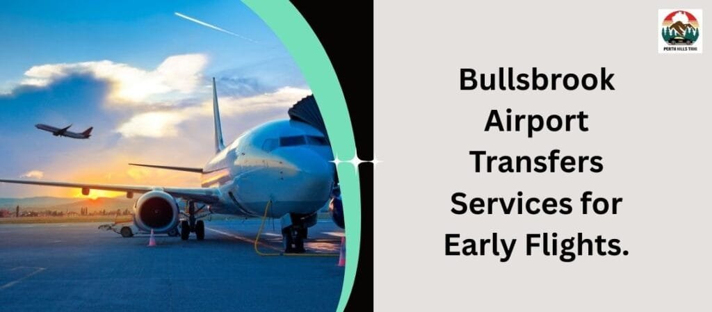 Bullsbrook Airport Transfers Services for Early Flights.